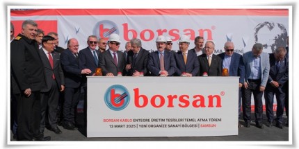 Borsan Kablo Üretim Entegre Tesisleri Temel Atma Töreni Gerçekleştirildi